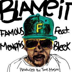 Famous - Blame It ft. Memphis Bleek